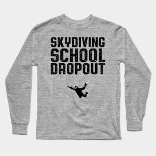 Skydiving School Dropout Skydiver Long Sleeve T-Shirt